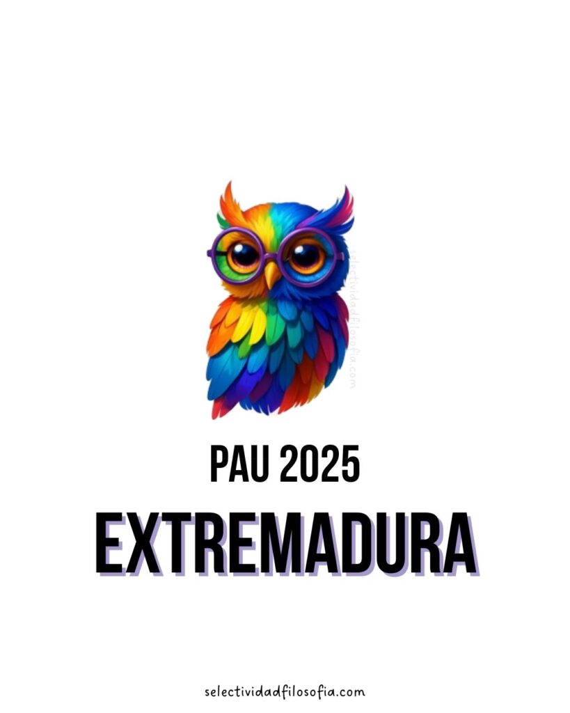 1 PAU 2025 EXTREMADURA FILOSOFÍA estructura del examen y preguntas, ejercicios, puntuaciones y filósofos