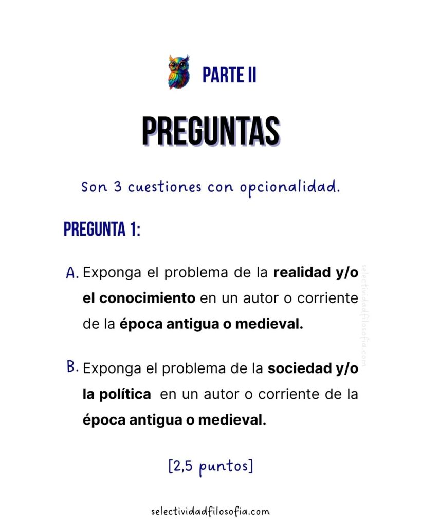 PAU 2025 FILOSOFÍA MADRID, parte 2 del examen que consiste en preguntas a desarrollar sobre: conocimiento, política, sociedad o realidad en las épocas antigua y medieval.